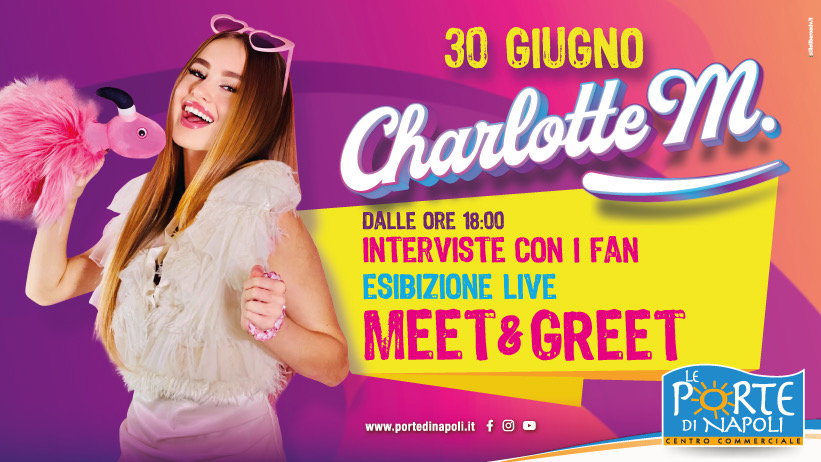 Incontra Charlotte M, una star in arrivo al centro commerciale il 30  giugno! - Centro Commerciale Le Porte di Napoli - Afragola, Campania